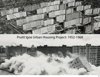 Pruitt Igoe Urban Housing Project: 1952-1968

16

 