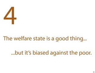 4
The welfare state is a good thing...
...but it’s biased against the poor.

28

 