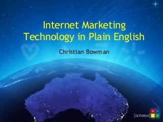 Internet Marketing
Technology in Plain English
Christian Bowman
 