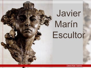 Javier Marín  Escultor 