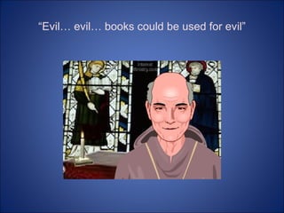 “ Evil… evil… books could be used for evil” 