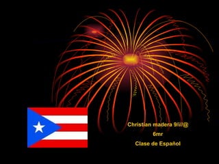 Christian madera 9/i//@ 6mr Clase de Español POEMARIO ELECTRÓNICO ¡Mi Puerto Rico! 