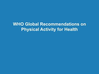 WHO Global Recommendations on
  Physical Activity for Health
 
