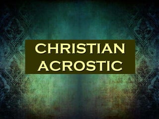 CHRISTIAN
ACROSTIC
 
