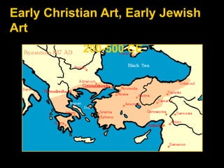 Early Christian Art, Early Jewish
Art
200-500 CE

 