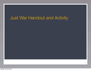 Just War Handout and Activity




                                                 23



Monday, 28 June 2010
 