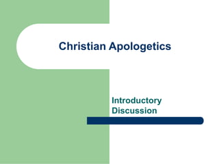 Christian Apologetics
Introductory
Discussion
 