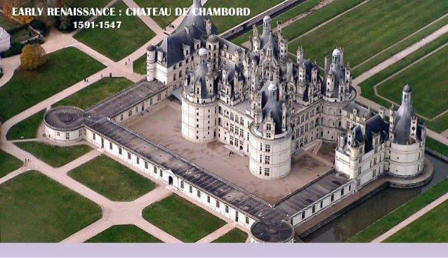 EARLY RENAISSANCE : CHATEAU DE CHAMBORD
1591-1547
 