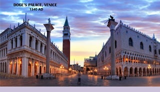 DOGE’S PALACE, VENICE
1340 AD
 