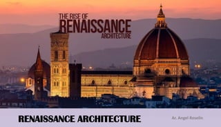 RENAISSANCE ARCHITECTURE Ar. Angel Roselin
 