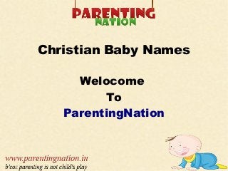 Christian Baby Names
Welocome
To
ParentingNation
 