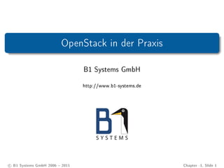 OpenStack in der Praxis
B1 Systems GmbH
http://www.b1-systems.de
c B1 Systems GmbH 2006  2011 Chapter -1, Slide 1
 