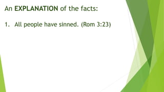 An EXPLANATION of the facts:
1. All people have sinned. (Rom 3:23)
 