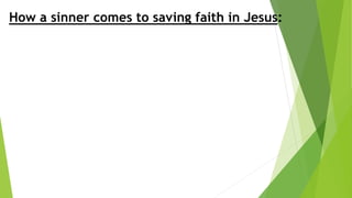 How a sinner comes to saving faith in Jesus:
 
