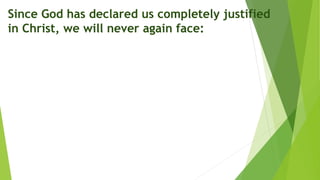 Since God has declared us completely justified
in Christ, we will never again face:
 