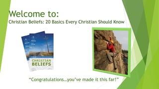 Welcome to:
Christian Beliefs: 20 Basics Every Christian Should Know
“Congratulations…you’ve made it this far!”
 