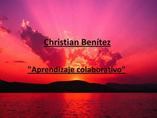 Christian Benítez "Aprendizaje colaborativo" 