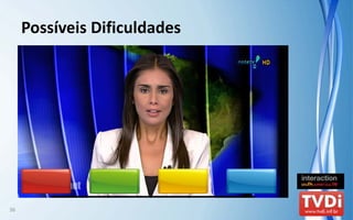 Possíveis Dificuldades




36
 