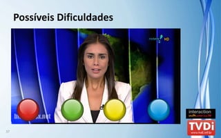 Possíveis Dificuldades




37
 