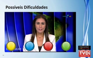 Possíveis Dificuldades




38
 