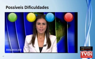 Possíveis Dificuldades




40
 