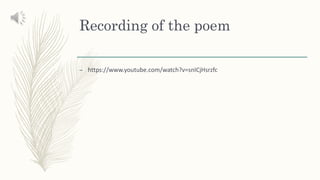 Recording of the poem
– https://www.youtube.com/watch?v=snICjHsrzfc
 