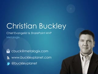 Christian Buckley
Chief Evangelist & SharePoint MVP
Metalogix

cbuck@metalogix.com
www.buckleyplanet.com
@buckleyplanet

 