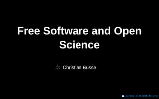 Free Software and Open
Science
Christian Busse
purine_bitter@fsfe.org
✉
 