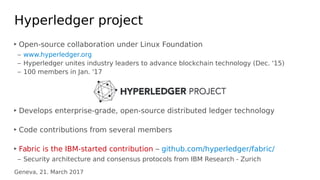 Geneva, 21. March 2017
Hyperledger project
‣ Open-source collaboration under Linux Foundation
– www.hyperledger.org
– Hype...