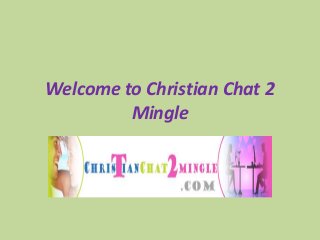 Welcome to Christian Chat 2
Mingle
 