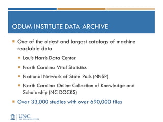 ODUM INSTITUTE DATA ARCHIVE
 One of the oldest and largest catalogs of machine
readable data
 Louis Harris Data Center
...