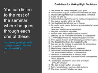 You can listen
to the rest of
the seminar
where he goes
through each
one of these.
http://www.growingchristia
ns.org/courses/christian-
decision-making
.
 