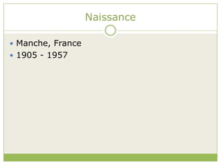 Naissance Manche, France1905 - 1957