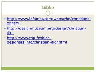 Bibliohttp://www.infomat.com/whoswho/christiandior.htmlhttp://designmuseum.org/design/christian-diorhttp://www.top-fashion-designers.info/christian-dior.html