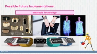 Possible Future Implementations:
Wearable Technology
 