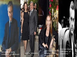 Kris Van Assche
                                                 John Galliano (head ((designer of
Bernaud Arnault
                           Sydney Toledano (CEO) designer of haut    jewellery)
(chairman of the board),
                                                 couture)
 