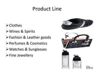 Product Line

Clothes
Wines & Spirits
Fashion & Leather goods
Perfumes & Cosmetics
Watches & Sunglasses
Fine Jewellery
 