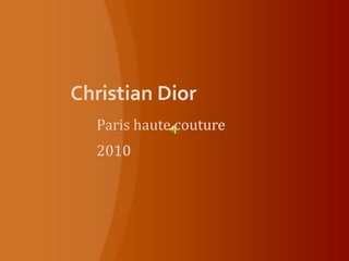 Christian Dior Paris haute couture  2010 