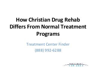 How Christian Drug Rehab
Differs From Normal Treatment
Programs
Treatment Center Finder
(888) 992-6288
 