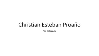 Christian Esteban Proaño
Por Cotacachi
 