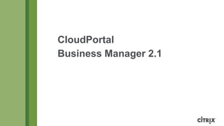 CloudPortal
Business Manager 2.1

 