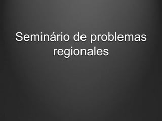 Seminário de problemas
regionales
 