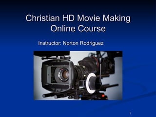 11
Christian HD Movie MakingChristian HD Movie Making
Online CourseOnline Course
Instructor: Norton RodriguezInstructor: Norton Rodriguez
 