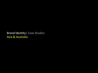 Brand Identity| Case StudiesAsia & Australia