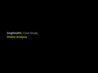 SingHealth| Case StudyOnline Analysis