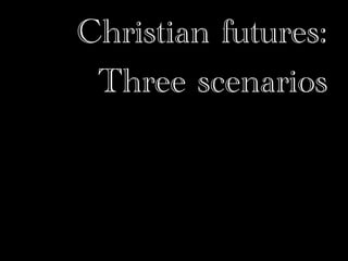 Christian futures:
 Three scenarios
 