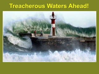 Treacherous Waters Ahead!
 