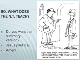 SO, WHAT DOES
THE N.T. TEACH?
 Do you want the
summary
version?
 Jesus paid it all.
 Amen!
 