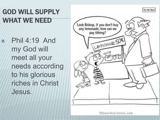 GOD WILL SUPPLY
WHAT WE NEED
 Phil 4:19 And
my God will
meet all your
needs according
to his glorious
riches in Christ
Jesus.
 