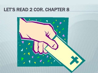 LET’S READ 2 COR. CHAPTER 8
 